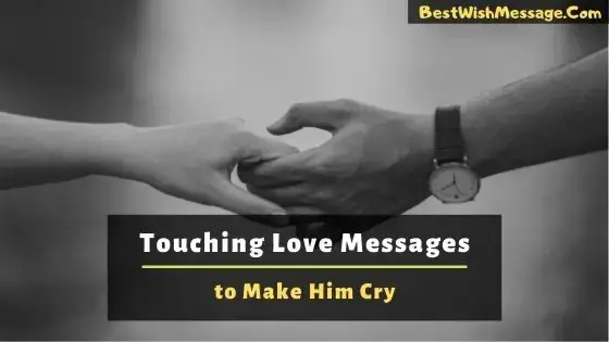 Touching Love Messages To Make Him Cry 130 Emotional Texts Touching Love Messages To Make Him Cry 130 Emotional Texts