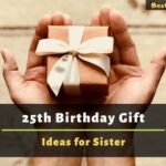 25th Birthday Gift Ideas for Sister