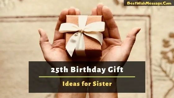 25th Birthday Gift Ideas for Sister