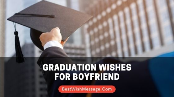 Graduation Wishes for Boyfriend | Congratulation Messages and Quotes