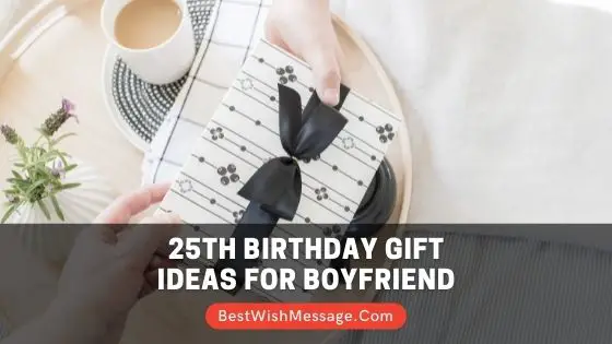 25th Birthday Gift Ideas for Boyfriend