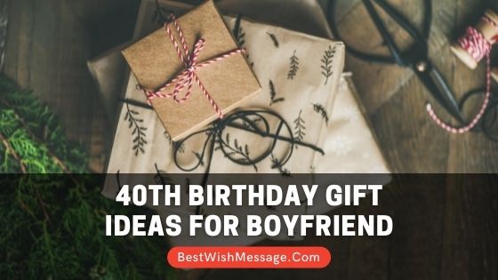 40th Birthday Gift Ideas for Boyfriend
