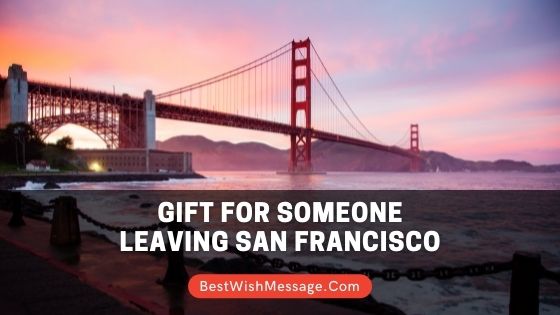 Gift for Someone Leaving San Francisco