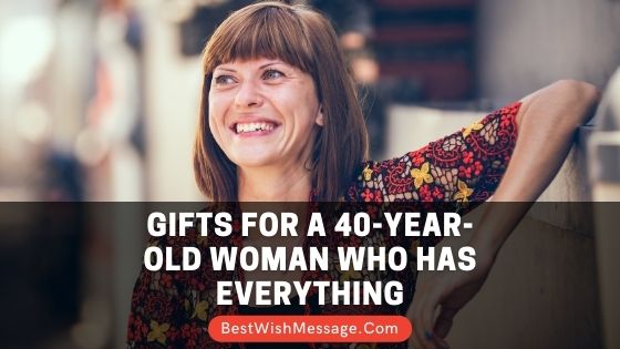 Gifts for a 40-Year-Old Woman Who Has Everything