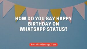 How Do You Say Happy Birthday on WhatsApp Status