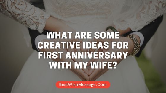 What Are Some Creative Ideas for First Anniversary with My Wife