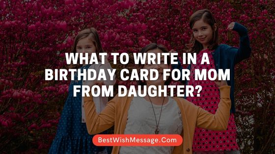 What to Write in a Birthday Card for Mom from Daughter?