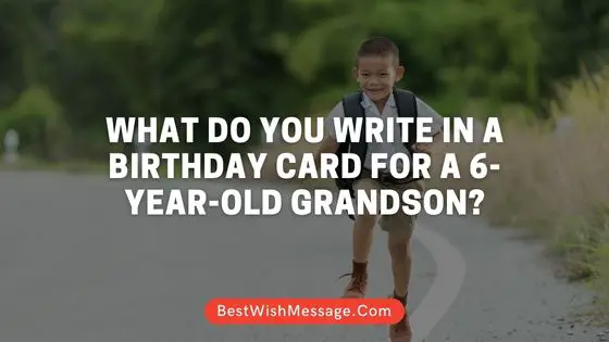 What Do You Write in a Birthday Card for a 6-Year-Old Grandson?