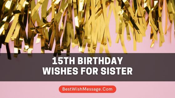 15th Birthday Wishes for Sister