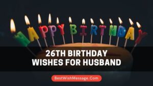 26th Birthday Wishes for Husband