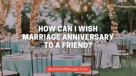 How Can I Wish Marriage Anniversary to a Friend