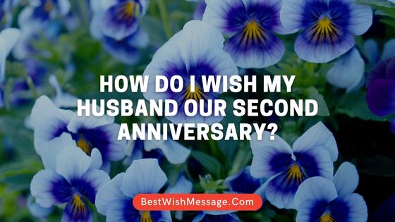 How Do I Wish My Husband Our Second Anniversary