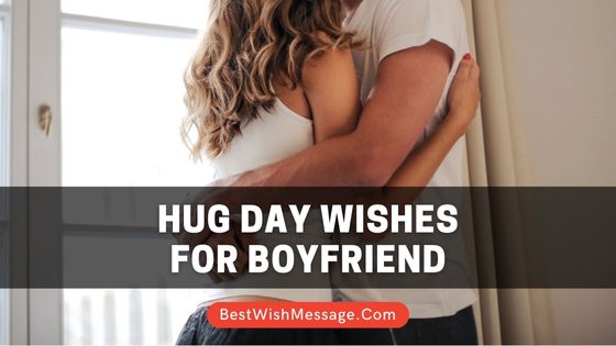 Hug Day Wishes for Boyfriend