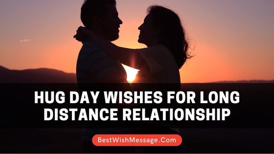Hug Day Wishes for Long Distance Relationship