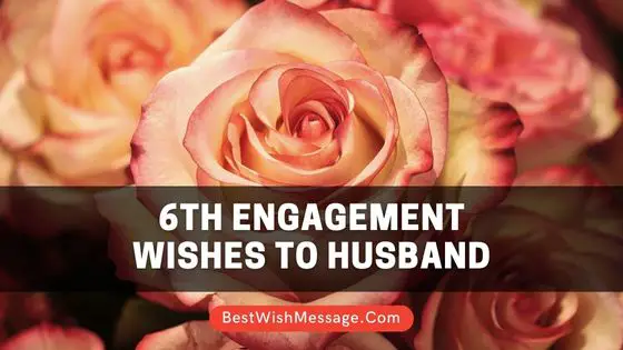 6th Engagement Anniversary Wishes to Husband