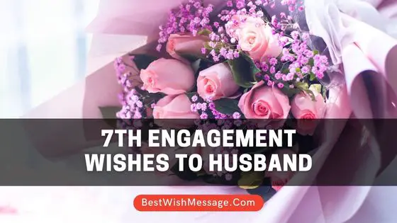 7th Engagement Anniversary Wishes to Husband
