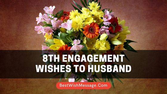 8th Engagement Anniversary Wishes to Husband