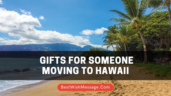 Gifts for Someone Moving to Hawaii