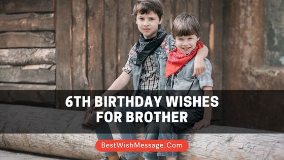 6th Birthday Wishes for Brother