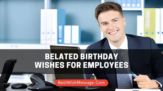 Belated Birthday Wishes for Employees