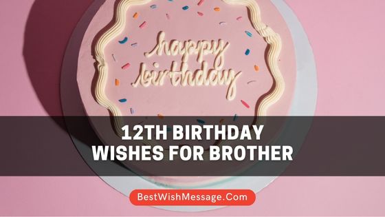 12th Birthday Wishes for Brother