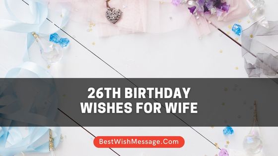 26th Birthday Wishes for Wife