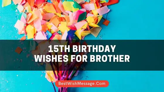 15th Birthday Wishes for Brother