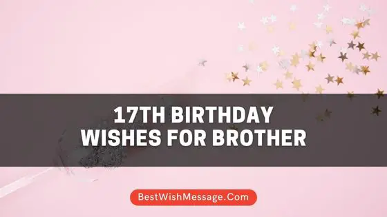 17th Birthday Wishes for Brother