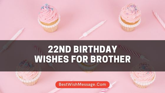 22nd Birthday Wishes for Brother