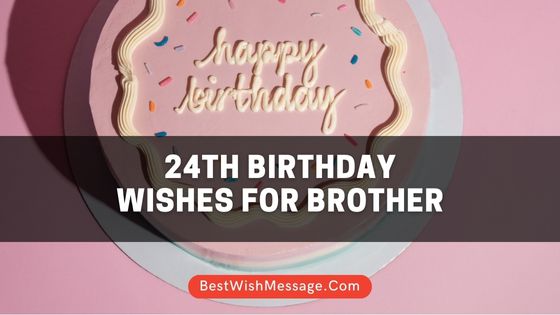 24th Birthday Wishes for Brother