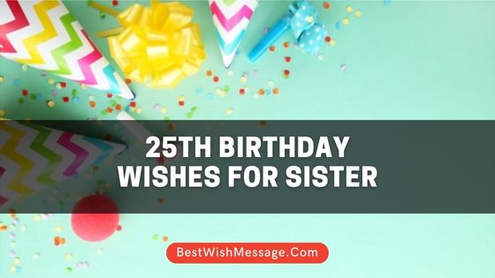 25th Birthday Wishes for Sister