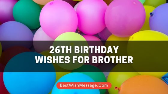 26th Birthday Wishes for Brother