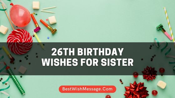 26th Birthday Wishes for Sister