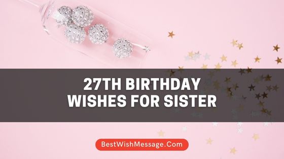 27th Birthday Wishes for Sister