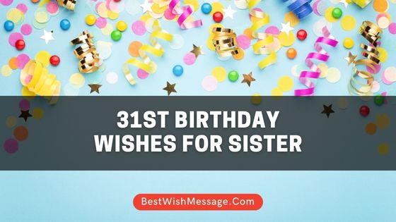 31st Birthday Wishes for Sister