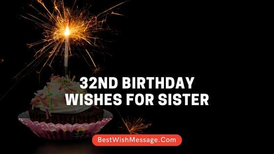 42+ Best 32nd Birthday Wishes for Sister | Messages, Greetings