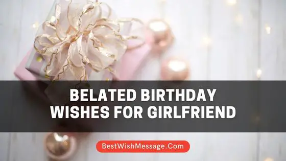 Belated Birthday Wishes for Girlfriend